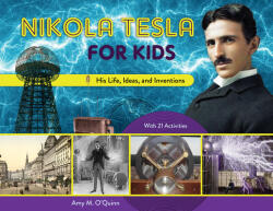 Nikola Tesla for Kids 72: His Life Ideas and Inventions with 21 Activities (ISBN: 9780912777214)