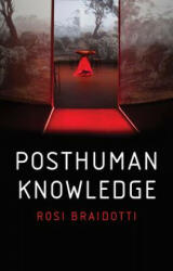 Posthuman Knowledge - Rosi Braidotti (ISBN: 9781509535262)