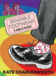 Sensible Footwear: A Girl's Guide - Kate Charlesworth (ISBN: 9780993563348)
