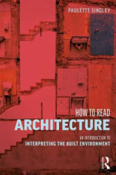 How to Read Architecture - Singley, Paulette (ISBN: 9780415836203)