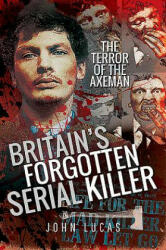 Britain's Forgotten Serial Killer: The Terror of the Axeman (ISBN: 9781526748843)