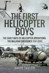 The First Helicopter Boys: The Early Days of Helicopter Operations - The Malayan Emergency 1947-1960 (ISBN: 9781526754134)