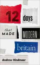 Twelve Days that Made Modern Britain - Hindmoor, Andrew (ISBN: 9780198831785)