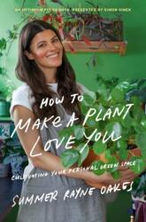 How To Make A Plant Love You - Summer Rayne Oakes (ISBN: 9780525540281)