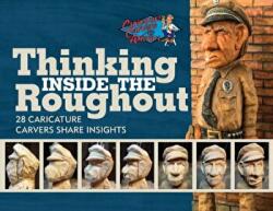Thinking Inside the Roughout: 28 Caricature Carvers Share Insights - Bob Travis (ISBN: 9780764357824)