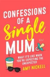 Confessions of a Single Mum: What It's Like When You're Expecting the Unexpected (ISBN: 9781472257901)