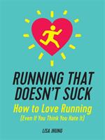 Running That Doesn't Suck: How to Love Running (ISBN: 9780762466740)