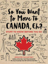 So You Want to Move to Canada, Eh? - Jennifer McCartney (ISBN: 9780762495078)