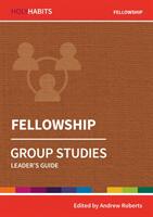 Holy Habits Group Studies: Fellowship - Leader's Guide (ISBN: 9780857468536)