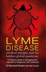 Lyme Disease: Medical Myopia & the Hidden Global Pandemic (ISBN: 9781781611302)