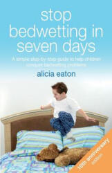 Stop Bedwetting in Seven Days - Alicia Eaton (ISBN: 9781788601115)
