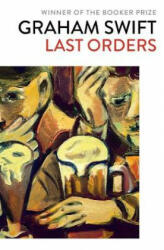 Last Orders - GRAHAM SWIFT (ISBN: 9781471187292)