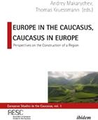 Europe in the Caucasus Caucasus in Europe: Perspectives on the Construction of a Region (ISBN: 9783838213286)