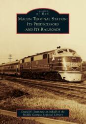 Macon Terminal Station: Its Predecessors and Its Railroads (ISBN: 9781467103015)