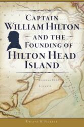Captain William Hilton and the Founding of Hilton Head Island (ISBN: 9781467141918)
