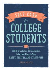 Self-Care for College Students: From Orientation to Graduation 150+ Easy Ways to Stay Happy Healthy and Stress-Free (ISBN: 9781507211151)