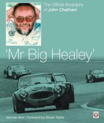 Mr. Big Healey: The Official Biography of John Chatham (ISBN: 9781787115354)