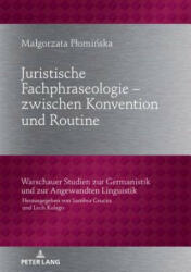 Juristische Fachphraseologie - zwischen Konvention und Routine; Untersucht am Beispiel deutscher und polnischer Gesetzestexte zum Zivilrecht - Malgorzata Plominska (ISBN: 9783631793619)