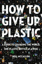 How to Give Up Plastic: A Guide to Changing the World One Plastic Bottle at a Time (ISBN: 9780143134336)
