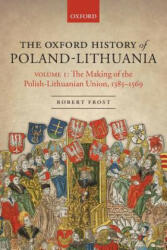 Oxford History of Poland-Lithuania - Robert I. Frost (ISBN: 9780198800200)