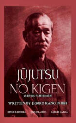 J&#363; jutsu no kigen. Written by Jigoro Kano (Founder of Kodokan Judo) - Caracena, Garcia, Bethers (ISBN: 9780368542312)