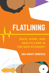 Flatlining: Race Work and Health Care in the New Economy (ISBN: 9780520300347)