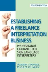 Establishing a Freelance Interpretation Business: Professional Guidance for Sign Language Interpreters 4th edition (ISBN: 9780578218083)