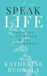 Speak Life - Katherine Ruonala (ISBN: 9780648556800)