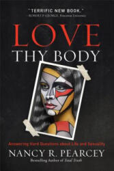 Love Thy Body - Nancy R. Pearcey (ISBN: 9780801075971)