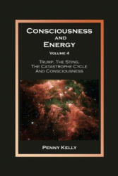 Consciousness and Energy Volume 4: Trump The Sting The Catastrophe Cycle and Consciousness (ISBN: 9780963293497)