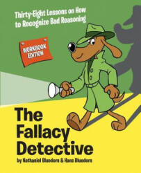 The Fallacy Detective: Thirty-Eight Lessons on How to Recognize Bad Reasoning (ISBN: 9780974531595)
