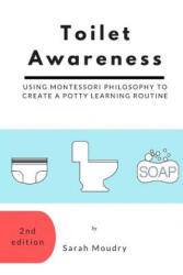 Toilet Awareness: Using Montessori Philosophy to Create a Potty Learning Routine - Sarah Moudry (ISBN: 9780986143724)