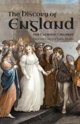 A History of England for Catholic Children: From the Earliest Times to 1850 (ISBN: 9780999170694)