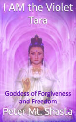 I Am the Violet Tara: Goddess of Forgiveness and Freedom - Peter Mt Shasta (ISBN: 9781070532783)