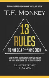 13 Rules: To Not Be A F**king Cuck - Lisa Win, T F Monkey (ISBN: 9781079042733)
