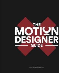 The Motion Designer Guide - Alejandro Magnieto Benlliure (ISBN: 9781099999529)