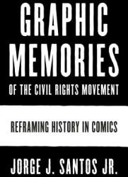 Graphic Memories of the Civil Rights Movement: Reframing History in Comics (ISBN: 9781477318270)