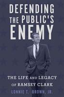 Defending the Public's Enemy: The Life and Legacy of Ramsey Clark (ISBN: 9781503601390)