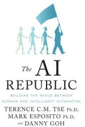 The AI Republic: Building the Nexus Between Humans and Intelligent Automation (ISBN: 9781544502830)
