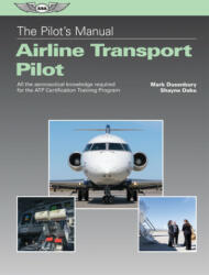 The Pilot's Manual: Airline Transport Pilot: All the Aeronautical Knowledge Required for the Atp Certification Training Program - Mark Dusenbury, Shayne Daku (ISBN: 9781619546974)