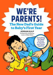 We're Parents! the First-Time Dad's Guide to Baby's First Year: Everything You Need to Know to Survive and Thrive Together - Adrian Kulp, Jill Krause (ISBN: 9781641524155)