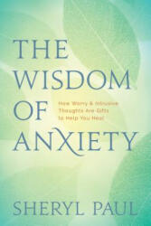 Wisdom of Anxiety - Sheryl Paul (ISBN: 9781683642503)