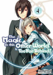 Magic in this Other World is Too Far Behind! Volume 4 - Gamei Hitsuji, Himesuz, Hikoki (ISBN: 9781718354036)