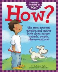 How? : The Most Awesome Question and Answer Book about Nature, Animals, People, Places -- And You! - Catherine Ripley, Scot Ritchie (ISBN: 9781771473842)