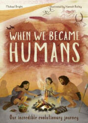 When We Became Humans: Our Incredible Evolutionary Journey - Michael Bright, Hannah Bailey (ISBN: 9781786038876)