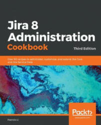 Jira 8 Administration Cookbook - Patrick Li (ISBN: 9781838558123)