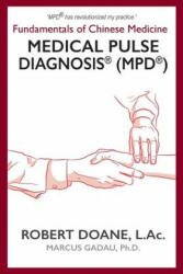 Medical Pulse Diagnosis(R) (MPD(R)): Fundamentals of Chinese Medicine Medical Pulse Diagnosis(R) (MPD(R)) - Bob Doane (ISBN: 9781942661351)