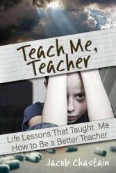 Teach Me Teacher: Life Lessons That Taught Me How to Be a Better Teacher (ISBN: 9781949595468)