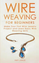 Wire Weaving for Beginners - Amy Lange (ISBN: 9781951035075)