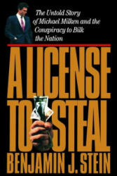 A License to Steal: The Untold Story of Michael Milken and the Conspiracy to Bilk the Nation - Benjamin Stein (ISBN: 9781982134921)